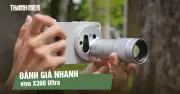 Đánh giá nhanh Vivo X300 Ultra: Camera 200MP kép, pin 6600mAh