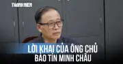 Tổng Giám đốc Bảo Tín Minh Châu khai gì trước cơ quan điều tra?