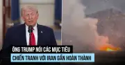 Tổng thống Trump tuyên bố Mỹ sắp hoàn thành mục tiêu quân sự, đe dọa tấn công Iran mạnh hơn