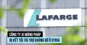 Tập đoàn xi măng Lafarge bị kết tội tài trợ khủng bố tại Syria
