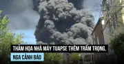 Ukraine tấn công liên tiếp, thảm họa nhà máy lọc dầu Nga thêm trầm trọng
