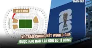 Vé chung kết World Cup 2026 rao bán hơn 60 tỉ đồng, FIFA hưởng lợi lớn