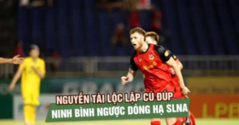 Nguyễn Tài Lộc lập cú đúp, Ninh Bình ngược dòng hạ SLNA