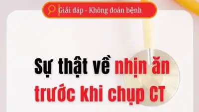 Sự thật về 'nhịn ăn trước khi chụp CT': Chuyên gia giải đáp