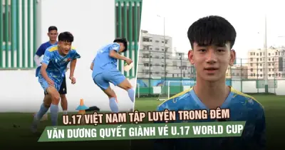 U.17 Việt Nam tập đêm, Văn Dương quyết tâm giành vé World Cup