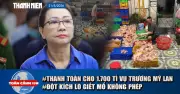 17h: Thanh toán 1.700 tỉ cho 42.000 người; vụ Trương Mỹ Lan: Kinh hoàng 1 tấn gà không nguồn gốc