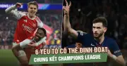 6 yếu tố quyết định trận chung kết Champions League PSG - Arsenal