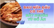 Đau nửa đầu có thể do đồ ăn thức uống gây ra?