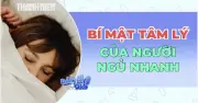 Bí mật tâm lý của người ngủ nhanh: Không chỉ do mệt mỏi