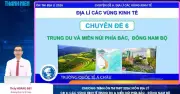 Bí quyết ôn thi THPT 2026 môn Địa lý: Chuyên đề 6 vùng Trung du miền núi phía Bắc, Đông Nam Bộ