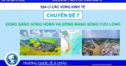 Bí quyết ôn thi THPT 2026 môn Địa lý: Chuyên đề 7 Đồng bằng sông Hồng và sông Cửu Long