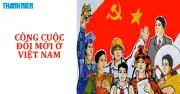 Bí quyết ôn thi THPT 2026 môn Lịch sử: Chuyên đề 7 - Công cuộc đổi mới ở Việt Nam