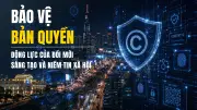 Bảo vệ bản quyền: Động lực của đổi mới sáng tạo và niềm tin xã hội