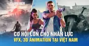 Cơ hội lớn cho nhân lực VFX và 3D Animation tại Việt Nam