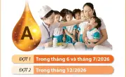 Chiến dịch bổ sung vitamin A đợt 1 năm 2026 cho trẻ em toàn quốc