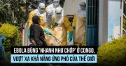 Dịch Ebola tại Congo chậm trễ ứng phó, nguy cơ lây lan rộng