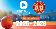 FPT Play hợp tác VBF, phát sóng độc quyền bóng rổ quốc gia từ 2026