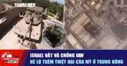Israel vật lộn chống UAV, hé lộ thiệt hại mới của Mỹ tại Trung Đông