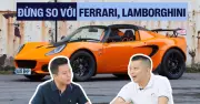 Lotus vào Việt Nam: Định vị khác biệt, không so sánh với Lamborghini hay Ferrari