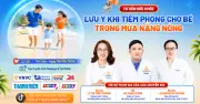 Lưu ý tiêm phòng cho bé trong mùa nắng nóng