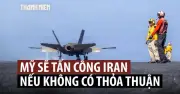 Mỹ sẵn sàng tấn công Iran nếu không đạt thỏa thuận hạt nhân