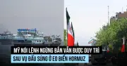 Mỹ và Iran duy trì ngừng bắn mong manh sau đấu súng tại Hormuz