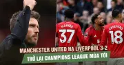 Manchester United hạ Liverpool 3-2, chính thức giành vé dự Champions League