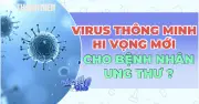 Nga thử nghiệm virus tiêu diệt ung thư thế hệ mới