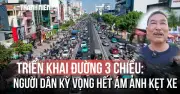 Người dân kỳ vọng gì vào mô hình đường 3 chiều trên điểm nóng Cộng Hòa?