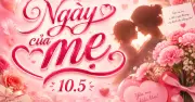 Ngày của mẹ 10/5/2026: Ý nghĩa và nguồn gốc ngày lễ tôn vinh mẹ