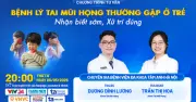 Nhận biết sớm bệnh tai mũi họng ở trẻ, xử trí đúng cách