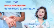 Sơ cứu bỏng: Những sai lầm tai hại và cách xử lý đúng