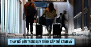 Thay đổi lớn trong quy trình cấp thẻ xanh Mỹ