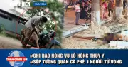 Toàn cảnh 17h: Chỉ đạo nóng vụ thú ý để thương lái tự kiểm dịch, sập tường quán cà phê