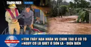Toàn cảnh 17h: Tìm thấy ngư dân vụ chìm tàu ở Cô Tô, cảnh báo lũ quét Sơn La