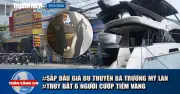 Toàn cảnh 17h: Đấu giá du thuyền bà Trương Mỹ Lan, truy bắt 6 người cướp tiệm vàng