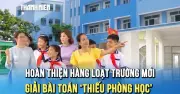 TP.HCM bứt tốc hoàn thiện loạt trường học mới, giải bài toán thiếu phòng học