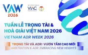 Tuần lễ Trọng tài và Hòa giải Việt Nam 2026: Vươn tầm cao mới