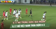 U.17 nữ Việt Nam thua đậm 0-3 trước U.17 nữ Trung Quốc