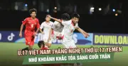 U.17 Việt Nam thắng nghẹt thở U.17 Yemen nhờ khoảnh khắc tỏa sáng cuối trận