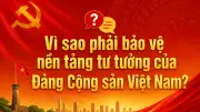 Vì sao phải bảo vệ nền tảng tư tưởng của Đảng Cộng sản Việt Nam?