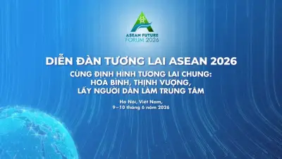 Diễn đàn Tương lai ASEAN 2026: Việt Nam thúc đẩy đối thoại vì một ASEAN gắn kết và bao trùm hơn
