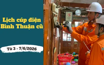 Lịch cúp điện Lâm Đồng, Bình Thuận từ 3/7-6/2026: Hàng loạt khu dân cư bị cúp điện cả ngày