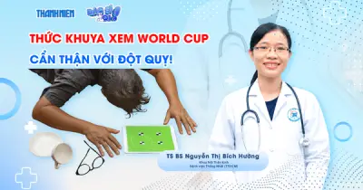 Thức khuya xem World Cup: Cẩn thận với đột quỵ, chuyên gia cảnh báo