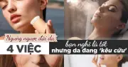 4 lầm tưởng chăm sóc da tưởng tốt hóa hại: Ngưng ngược đãi ngay