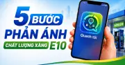 5 bước phản ánh chất lượng xăng E10 cho người dùng