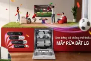 Đam mê bóng đá, nhẹ gánh việc nhà nhờ máy rửa bát LG