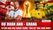 Anh vs Ghana: Dự đoán kịch tính tại bảng L World Cup 2026