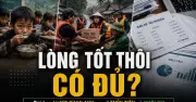 Bài học từ MC Phan Anh, Thủy Tiên đến Nuôi Em: Lòng tốt cần quản trị minh bạch