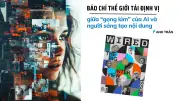 Báo chí toàn cầu năm 2026: Đối mặt AI và người sáng tạo, tái định vị bằng giá trị con người